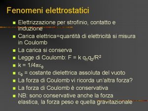 Fenomeni elettrostatici n n n n n Elettrizzazione