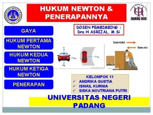 HUKUM NEWTON PENERAPANNYA DOSEN PEMBIMBING Drs H ASRIZAL