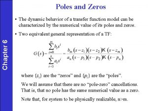 Poles and Zeros The dynamic behavior of a