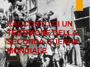 RACCONTO DI UN TESTIMONE DELLA SECONDA GUERRA MONDIALE