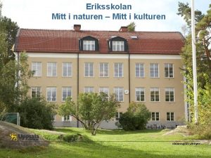 Eriksskolan Mitt i naturen Mitt i kulturen Utbildningsfrvaltningen