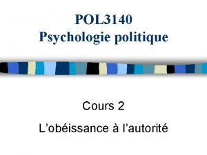 POL 3140 Psychologie politique Cours 2 Lobissance lautorit