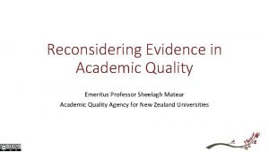 Reconsidering Evidence in Academic Quality Emeritus Professor Sheelagh