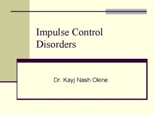 Impulse Control Disorders Dr Kayj Nash Okine Intermittent