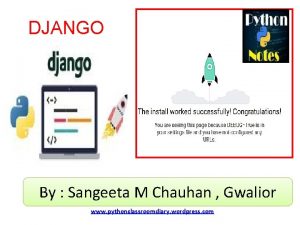 DJANGO By Sangeeta M Chauhan Gwalior www pythonclassroomdiary