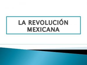 LA REVOLUCIN MEXICANA Contexto e introduccin La poblacin