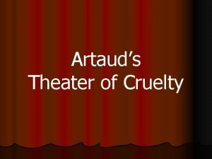 Artauds Theater of Cruelty Introduction During the early