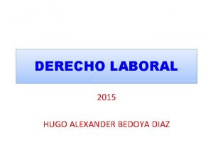 DERECHO LABORAL 2015 HUGO ALEXANDER BEDOYA DIAZ CONTENIDO