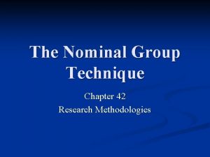 The Nominal Group Technique Chapter 42 Research Methodologies