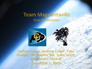 Team Magnaritaville Final Presentation Zachary Cuseo Andrew Fruge