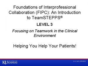 Foundations of Interprofessional Collaboration FIPC An Introduction to