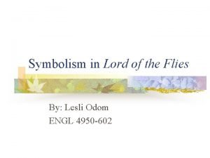 Symbolism in Lord of the Flies By Lesli