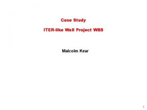 Case Study ITERlike Wall Project WBS Malcolm Kear
