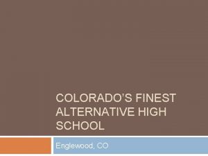 COLORADOS FINEST ALTERNATIVE HIGH SCHOOL Englewood CO How