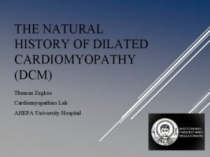 THE NATURAL HISTORY OF DILATED CARDIOMYOPATHY DCM Thomas