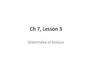 Ch 7 Lesson 3 Grammaire et lexique Il