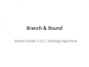 Branch Bound Bahan Kuliah IF 2211 Strategi Algoritma