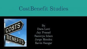 Cost Benefit Studies By Dara Leet Jay Prasad