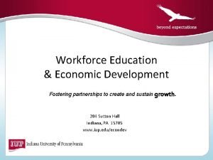 Workforce Education Economic Development Fostering partnerships to create