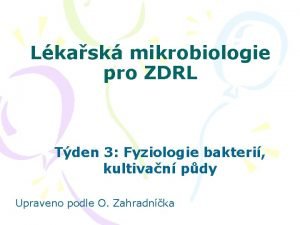 Lkask mikrobiologie pro ZDRL Tden 3 Fyziologie bakteri