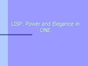 LISP Power and Elegance in ONE Overview The