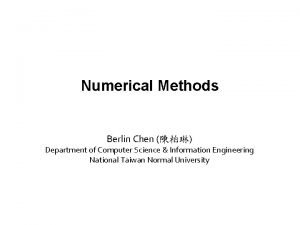 Numerical Methods Berlin Chen Department of Computer Science