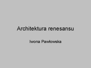 Architektura renesansu Iwona Pawowska Architektura sakralna Ulubion form