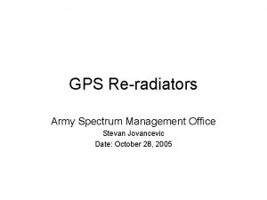 GPS Reradiators Army Spectrum Management Office Stevan Jovancevic