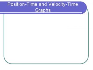 PositionTime and VelocityTime Graphs Questions for Consideration l