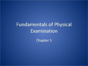 Fundamentals of Physical Examination Chapter 5 Physical Examination