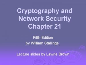 Cryptography and Network Security Chapter 21 Fifth Edition