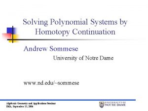 Solving Polynomial Systems by Homotopy Continuation Andrew Sommese