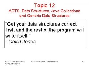 Topic 12 ADTS Data Structures Java Collections and Topic 12 ADTS Data Structures Java Collections and