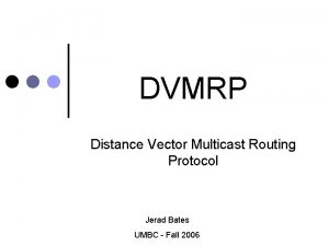 DVMRP Distance Vector Multicast Routing Protocol Jerad Bates