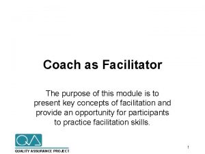 Coach as Facilitator The purpose of this module