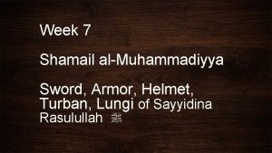 Week 7 Shamail alMuhammadiyya Sword Armor Helmet Turban