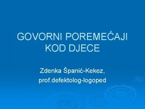 GOVORNI POREMEAJI KOD DJECE Zdenka paniKekez prof defektologlogoped