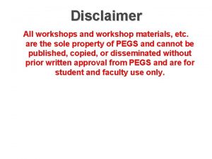 Disclaimer All workshops and workshop materials etc are