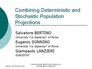 Combining Deterministic and Stochastic Population Projections Salvatore BERTINO