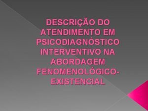 DESCRIO DO ATENDIMENTO EM PSICODIAGNSTICO INTERVENTIVO NA ABORDAGEM