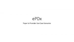 e PDx Payer to Provider Use Case Scenarios