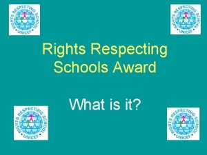 Rights Respecting Schools Award What is it Our