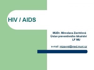 HIV AIDS MUDr Miroslava Zavelov stav preventivnho lkastv