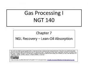 Gas Processing I NGT 140 Chapter 7 NGL