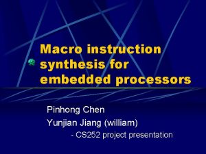Macro instruction synthesis for embedded processors Pinhong Chen