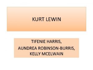 KURT LEWIN TIFENIE HARRIS AUNDREA ROBINSONBURRIS KELLY MCELWAIN