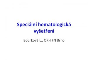 Speciln hematologick vyeten Bourkov L OKH FN Brno