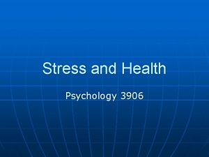 Stress and Health Psychology 3906 Introduction n Our
