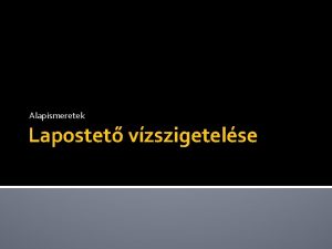 Alapismeretek Lapostet vzszigetelse Lapostet szerkezeti vltozatai Egyhj Kthj