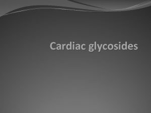 Cardiac glycosides Cardioactive glycosides A considerable number of